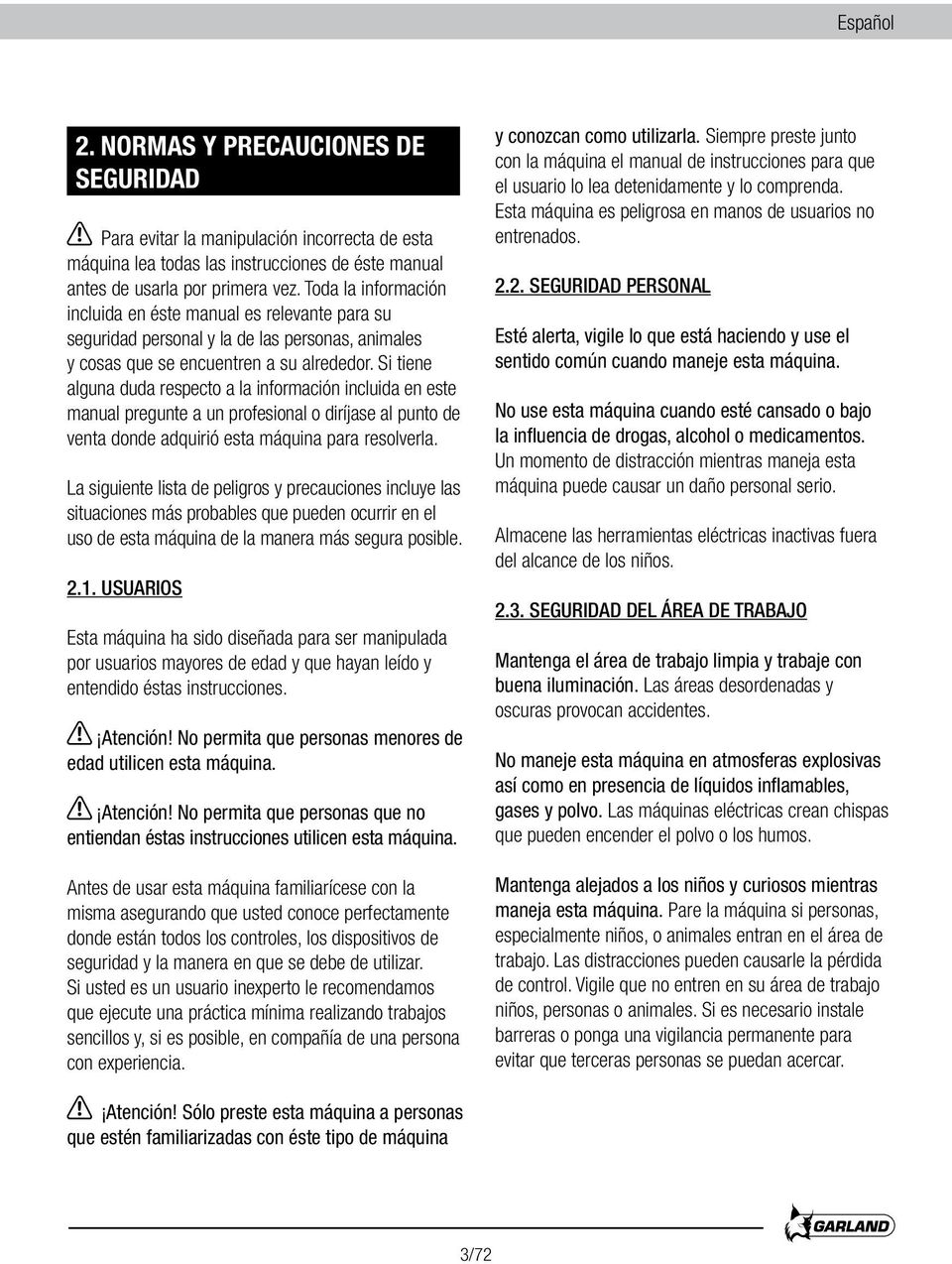 Si tiene alguna duda respecto a la información incluida en este manual pregunte a un profesional o diríjase al punto de venta donde adquirió esta máquina para resolverla.