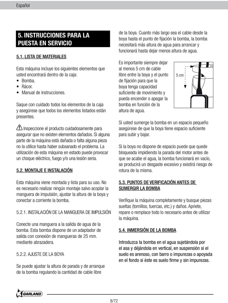 Inspeccione el producto cuidadosamente para asegurar que no existen elementos dañados. Si alguna parte de la máquina está dañada o falta alguna pieza no la utilice hasta haber subsanado el problema.