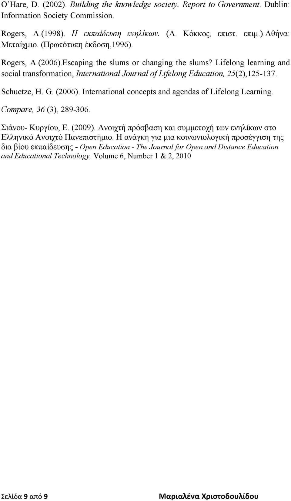 Schuetze, H. G. (2006). International concepts and agendas of Lifelong Learning. Compare, 36 (3), 289-306. Σιάνου- Κυργίου, Ε. (2009).