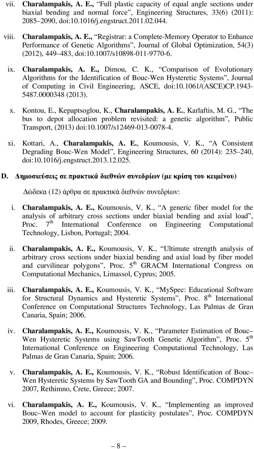 ix. Charalampakis, A. E., Dimou, C. K., Comparison of Evolutionary Algorithms for the Identification of Bouc-Wen Hysteretic Systems, Journal of Computing in Civil Engineering, ASCE, doi:10.