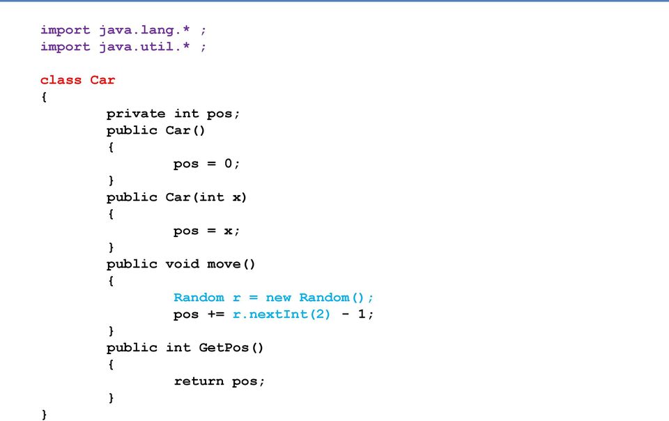 public Car(int x) { pos = x; public void move() { Random