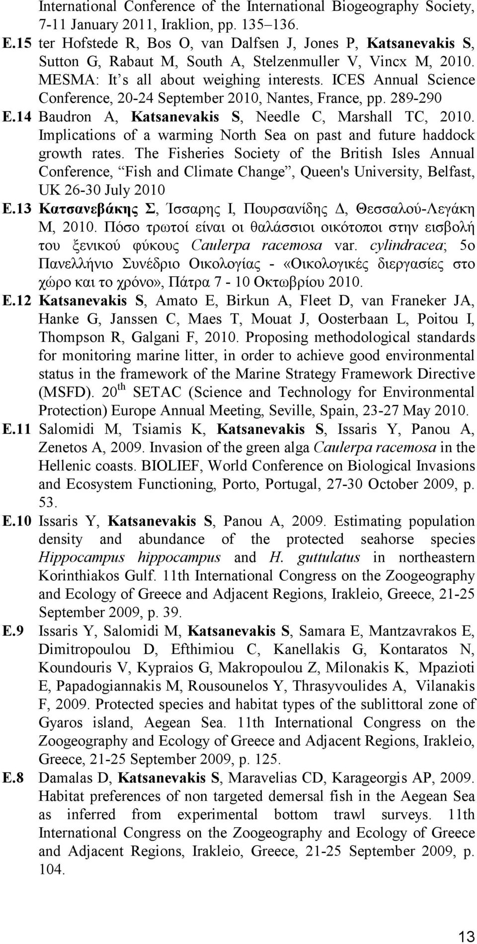 ICES Annual Science Conference, 20-24 September 2010, Nantes, France, pp. 289-290 E.14 Baudron A, Katsanevakis S, Needle C, Marshall TC, 2010.