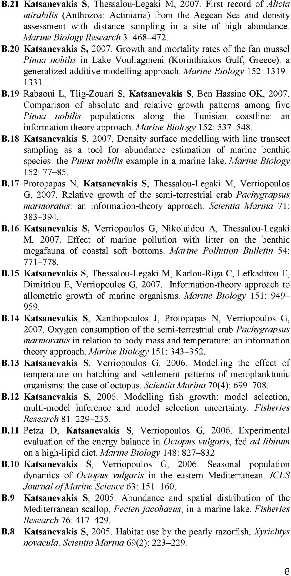 Growth and mortality rates of the fan mussel Pinna nobilis in Lake Vouliagmeni (Korinthiakos Gulf, Greece): a generalized additive modelling approach. Marine Bi