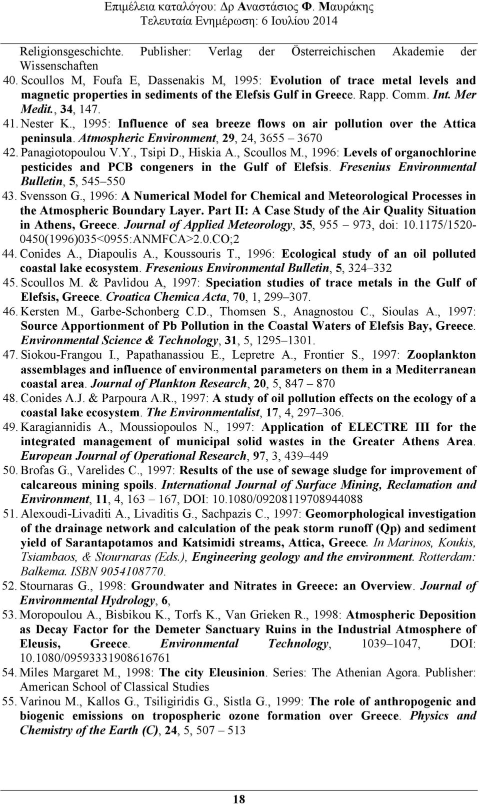 , 1995: Influence of sea breeze flows on air pollution over the Attica peninsula. Atmospheric Environment, 29, 24, 3655 3670 42. Panagiotopoulou V.Y., Tsipi D., Hiskia A., Scoullos M.