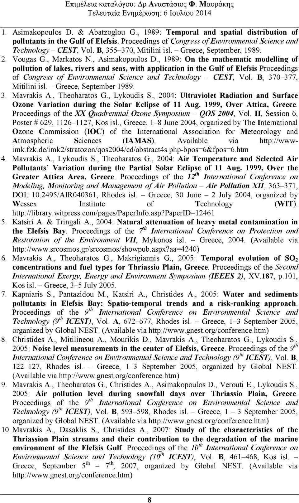 , 1989: On the mathematic modelling of pollution of lakes, rivers and seas, with application in the Gulf of Elefsis Proceedings of Congress of Environmental Science and Technology CEST, Vol.