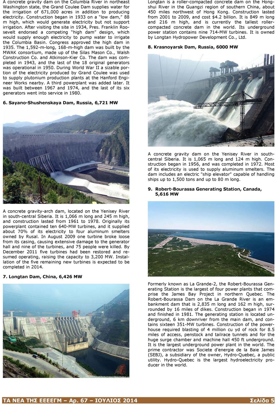 Franklin Roosevelt endorsed a competing high dam design, which would supply enough electricity to pump water to irrigate the Columbia Basin. Congress approved the high dam in 1935.