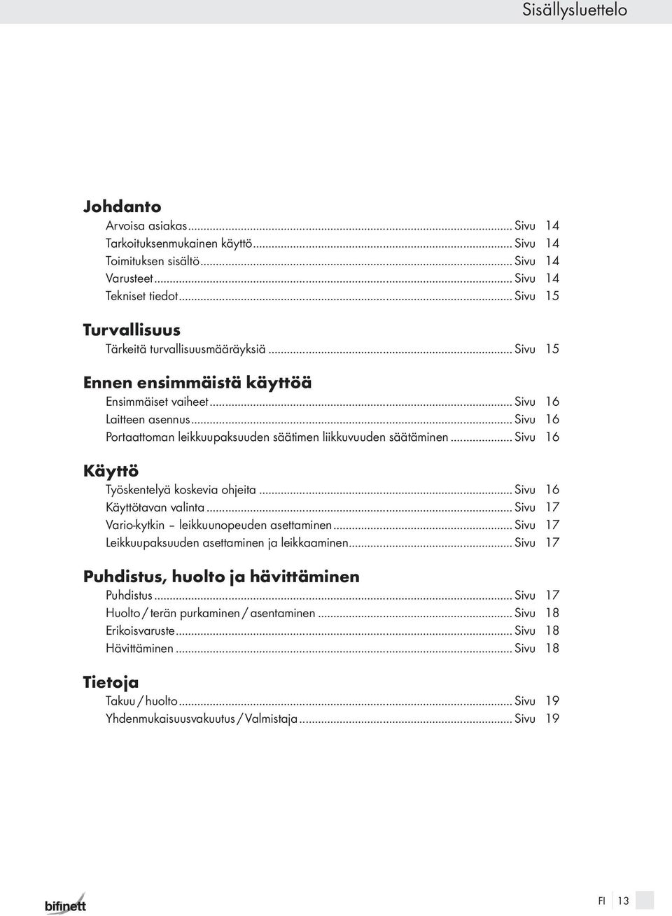 .. Sivu 16 Portaattoman leikkuupaksuuden säätimen liikkuvuuden säätäminen... Sivu 16 Käyttö Työskentelyä koskevia oheita... Sivu 16 Käyttötavan valinta.