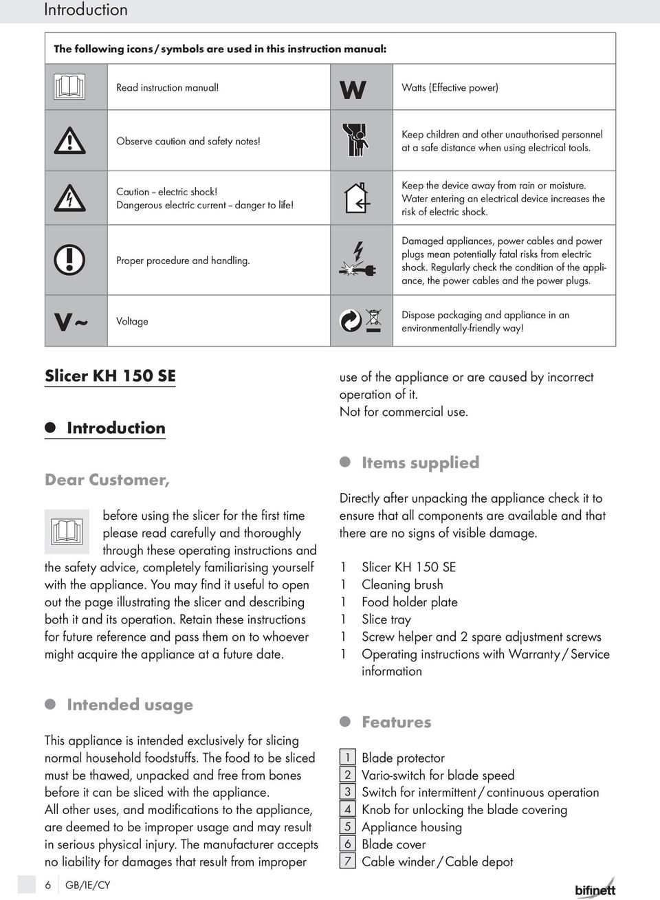 Keep the device away from rain or moisture. Water entering an electrical device increases the risk of electric shock.