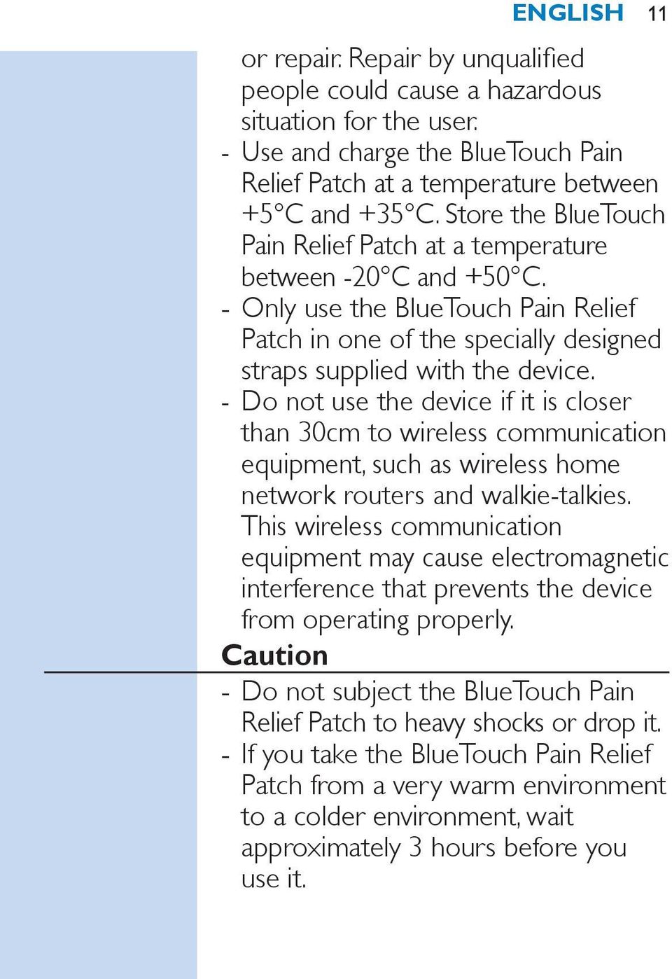 Do not use the device if it is closer than 30cm to wireless communication equipment, such as wireless home network routers and walkie-talkies.