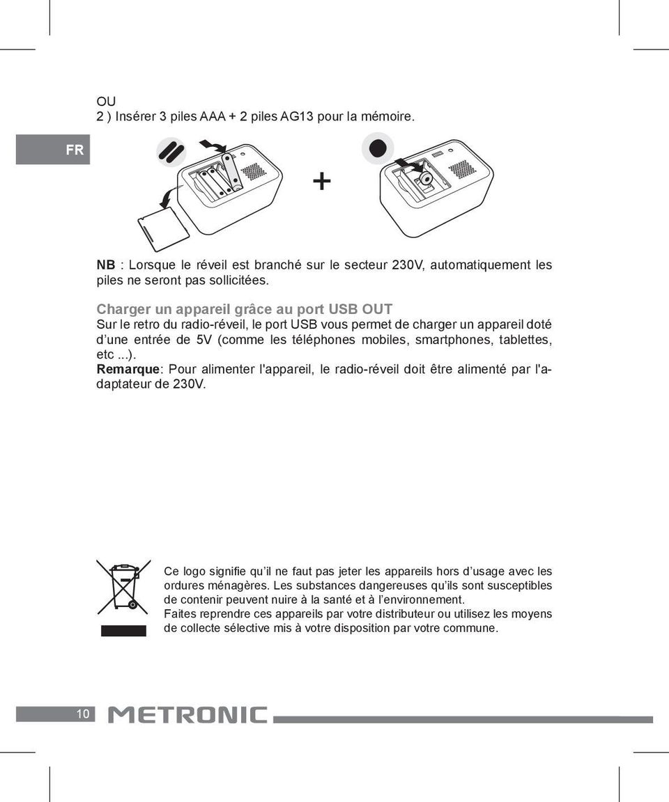 etc...). Remarque: Pour alimenter l'appareil, le radio-réveil doit être alimenté par l'adaptateur de 230V.