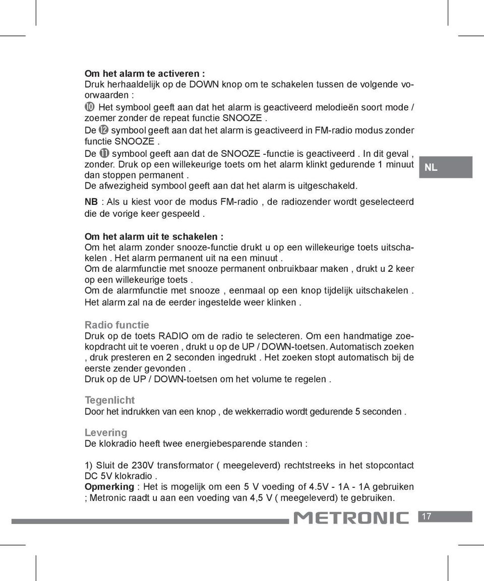 In dit geval, zonder. Druk op een willekeurige toets om het alarm klinkt gedurende 1 minuut dan stoppen permanent. De afwezigheid symbool geeft aan dat het alarm is uitgeschakeld.