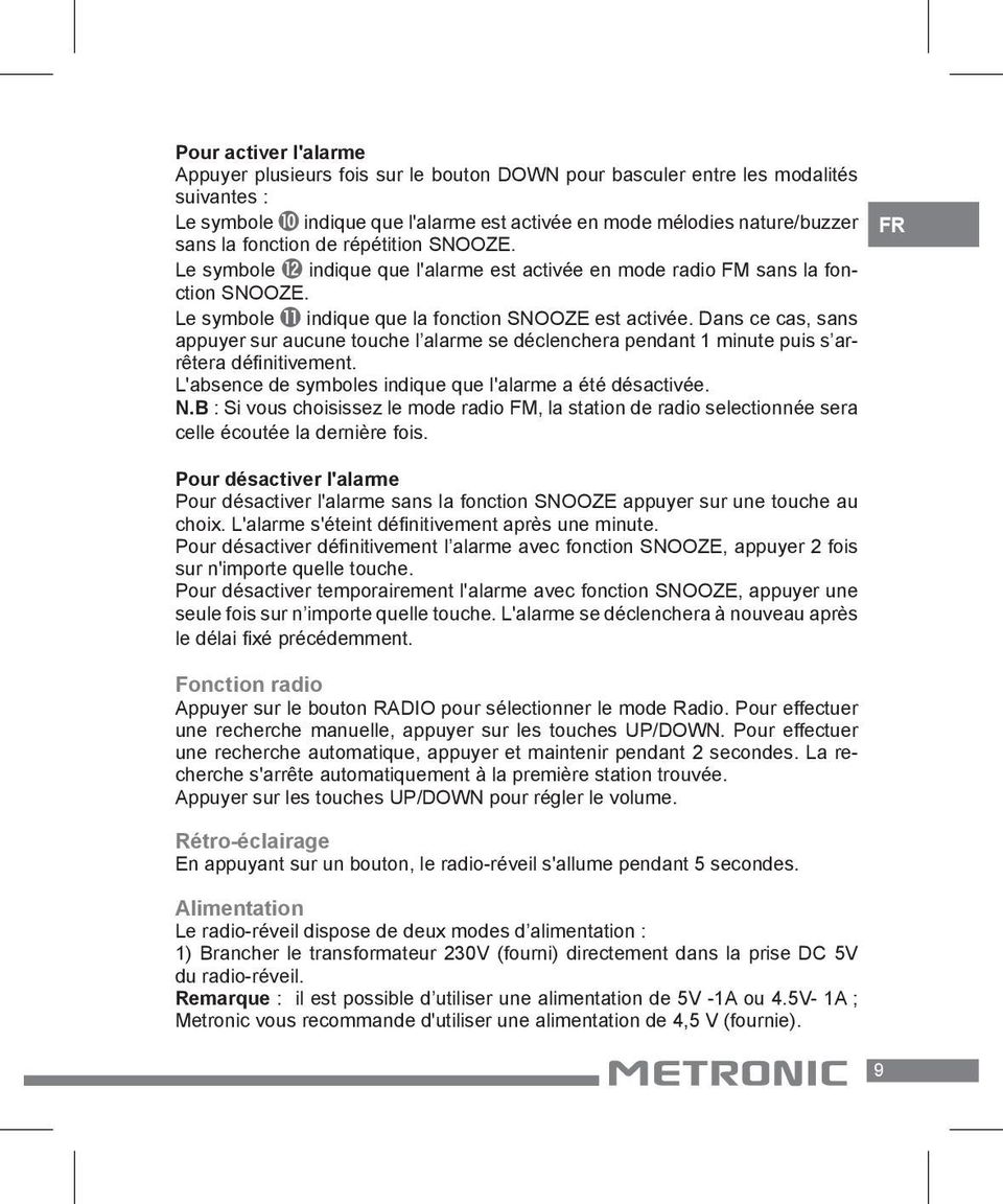 Dans ce cas, sans appuyer sur aucune touche l alarme se déclenchera pendant 1 minute puis s arrêtera définitivement. L'absence de symboles indique que l'alarme a été désactivée. N.