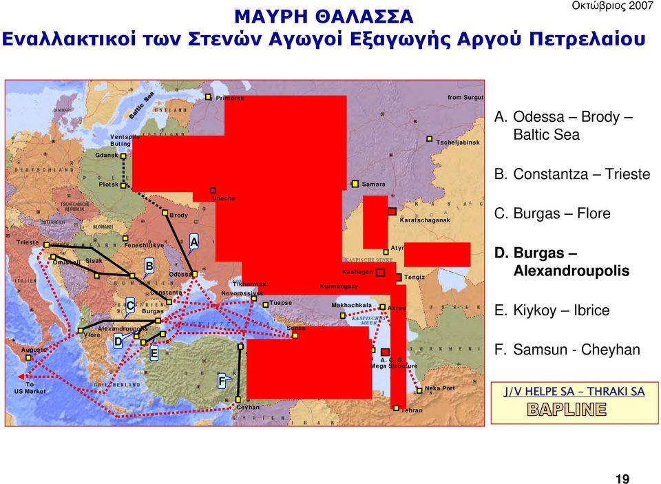 Burgas Flore Trieste Trieste Omishali Sisak Feneshlitkye C B Odessa Constanta Burgas Constanta A Tikhoretsk Novorossiysk Tuapse Kashagan Kurmangazy Makhachkala Atyrau Tengiz Aktau Aktau D.