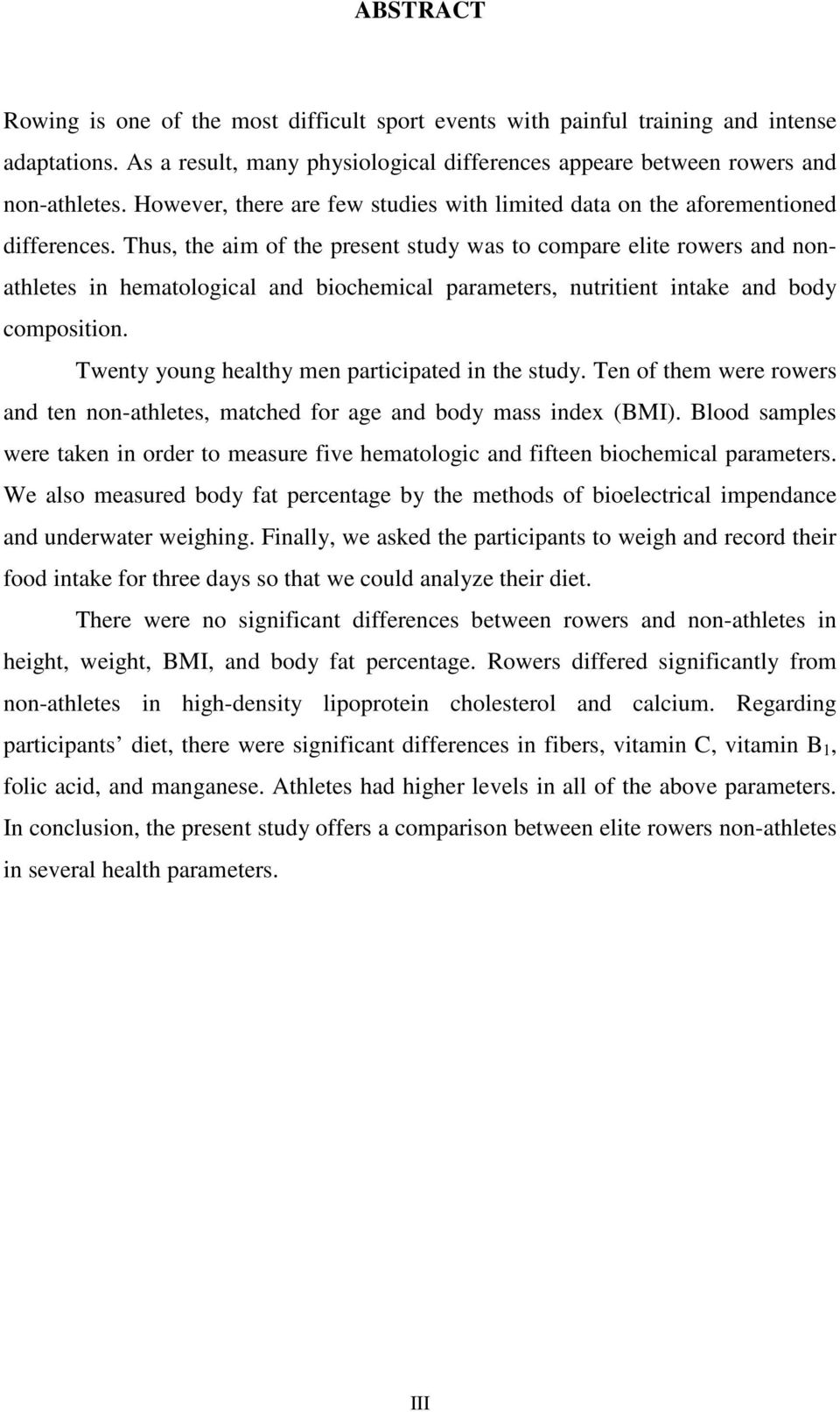 Thus, the aim of the present study was to compare elite rowers and nonathletes in hematological and biochemical parameters, nutritient intake and body composition.