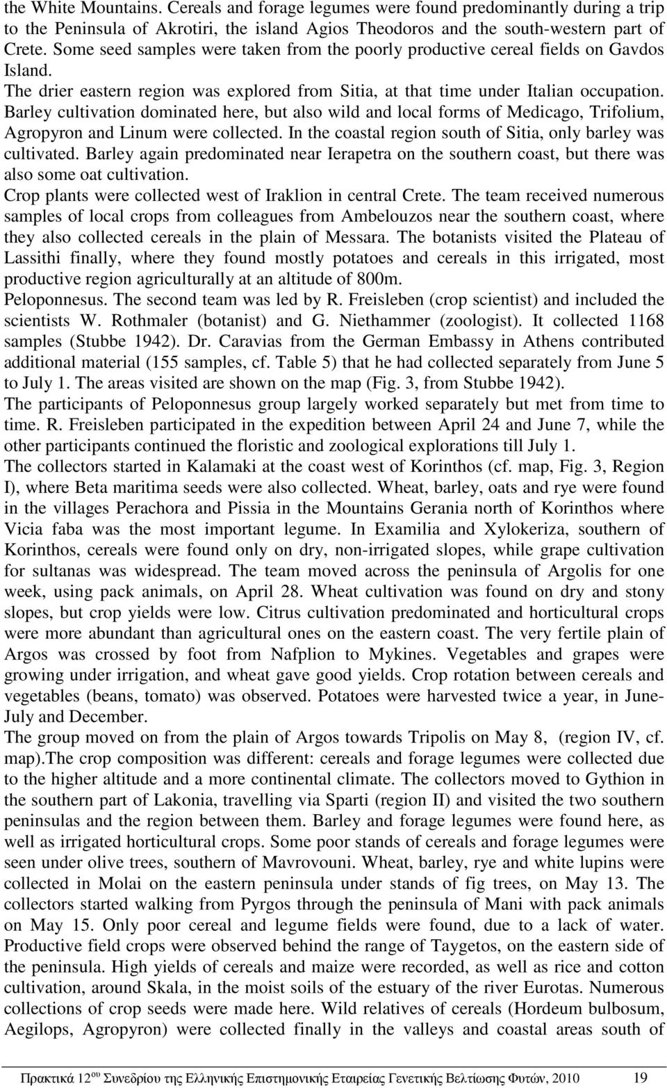 Barley cultivation dominated here, but also wild and local forms of Medicago, Trifolium, Agropyron and Linum were collected. In the coastal region south of Sitia, only barley was cultivated.