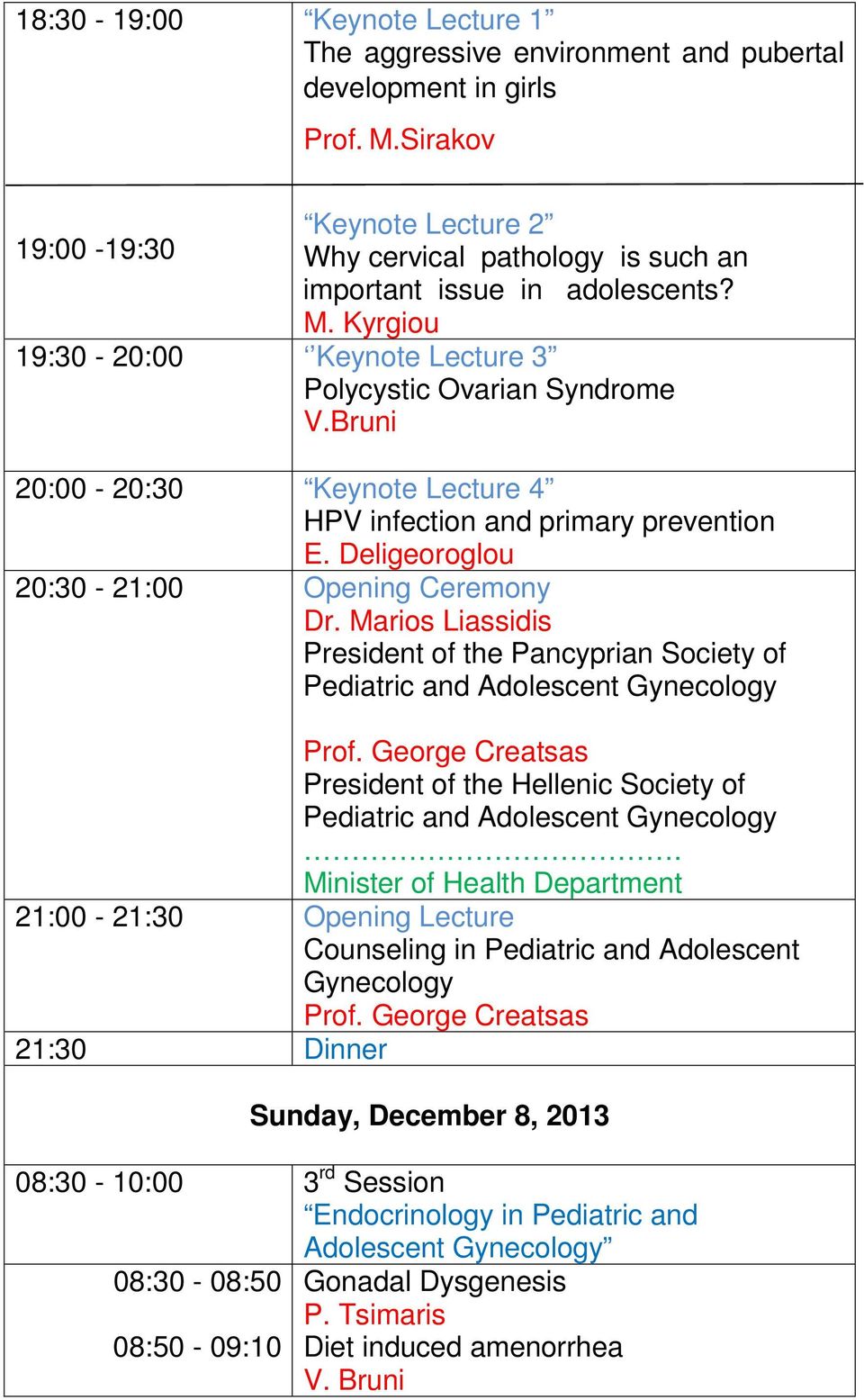 Bruni 20:00-20:30 Keynote Lecture 4 HPV infection and primary prevention E. Deligeoroglou 20:30-21:00 Opening Ceremony Dr.