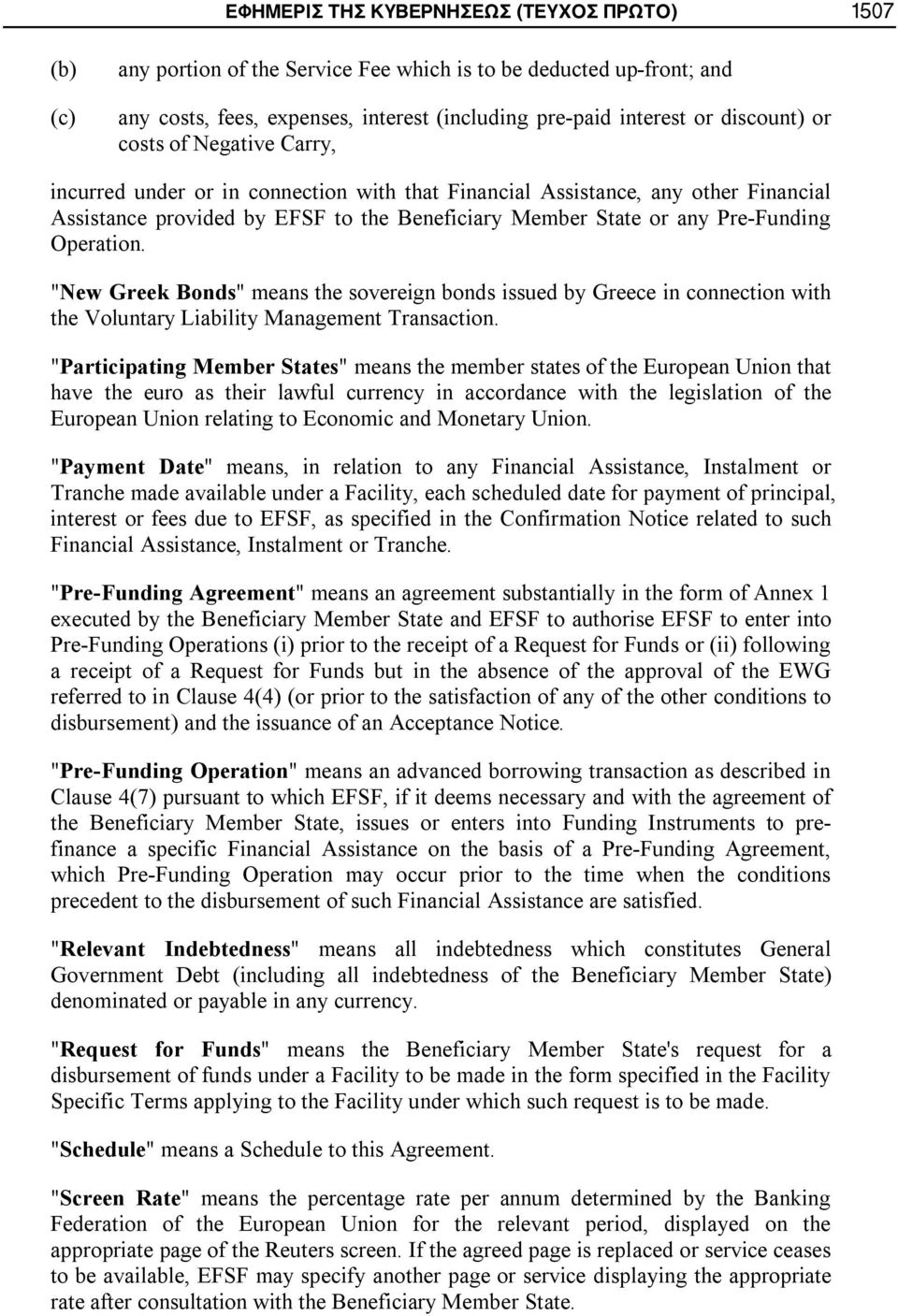 Operation. "New Greek Bonds" means the sovereign bonds issued by Greece in connection with the Voluntary Liability Management Transaction.