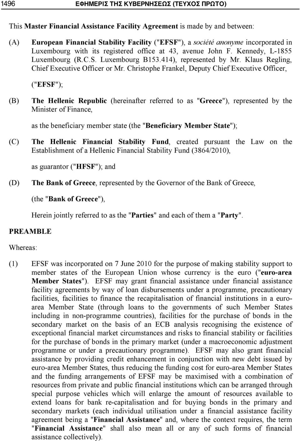Christophe Frankel, Deputy Chief Executive Officer, ("EFSF"); (B) The Hellenic Republic (hereinafter referred to as "Greece"), represented by the Minister of Finance, as the beneficiary member state