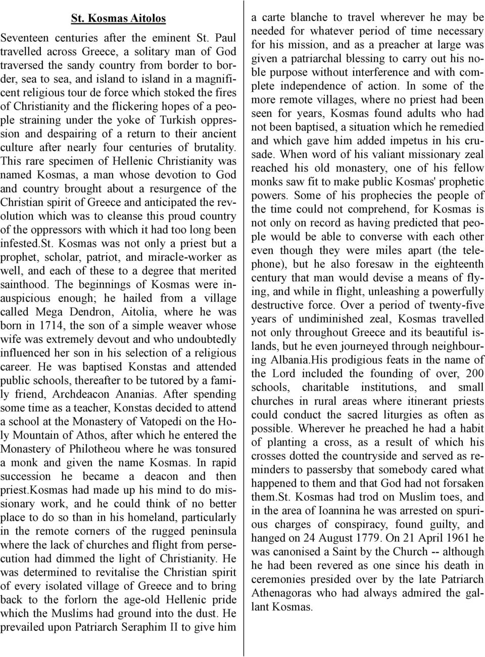 of Christianity and the flickering hopes of a people straining under the yoke of Turkish oppression and despairing of a return to their ancient culture after nearly four centuries of brutality.