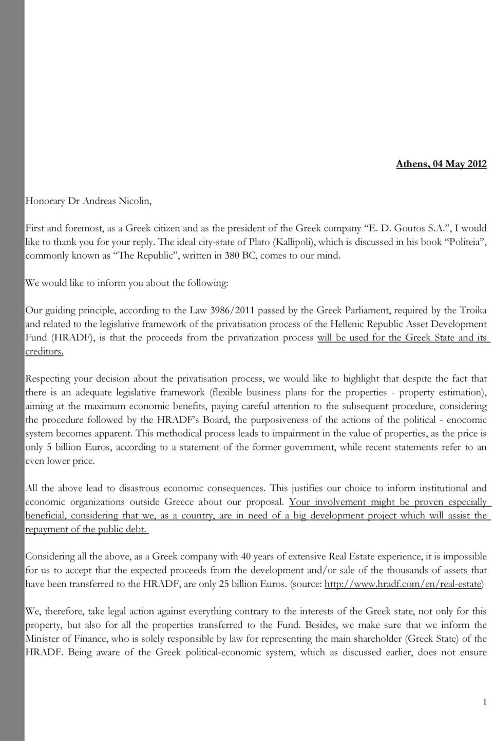 We would like to inform you about the following: Our guiding principle, according to the Law 3986/2011 passed by the Greek Parliament, required by the Troika and related to the legislative framework