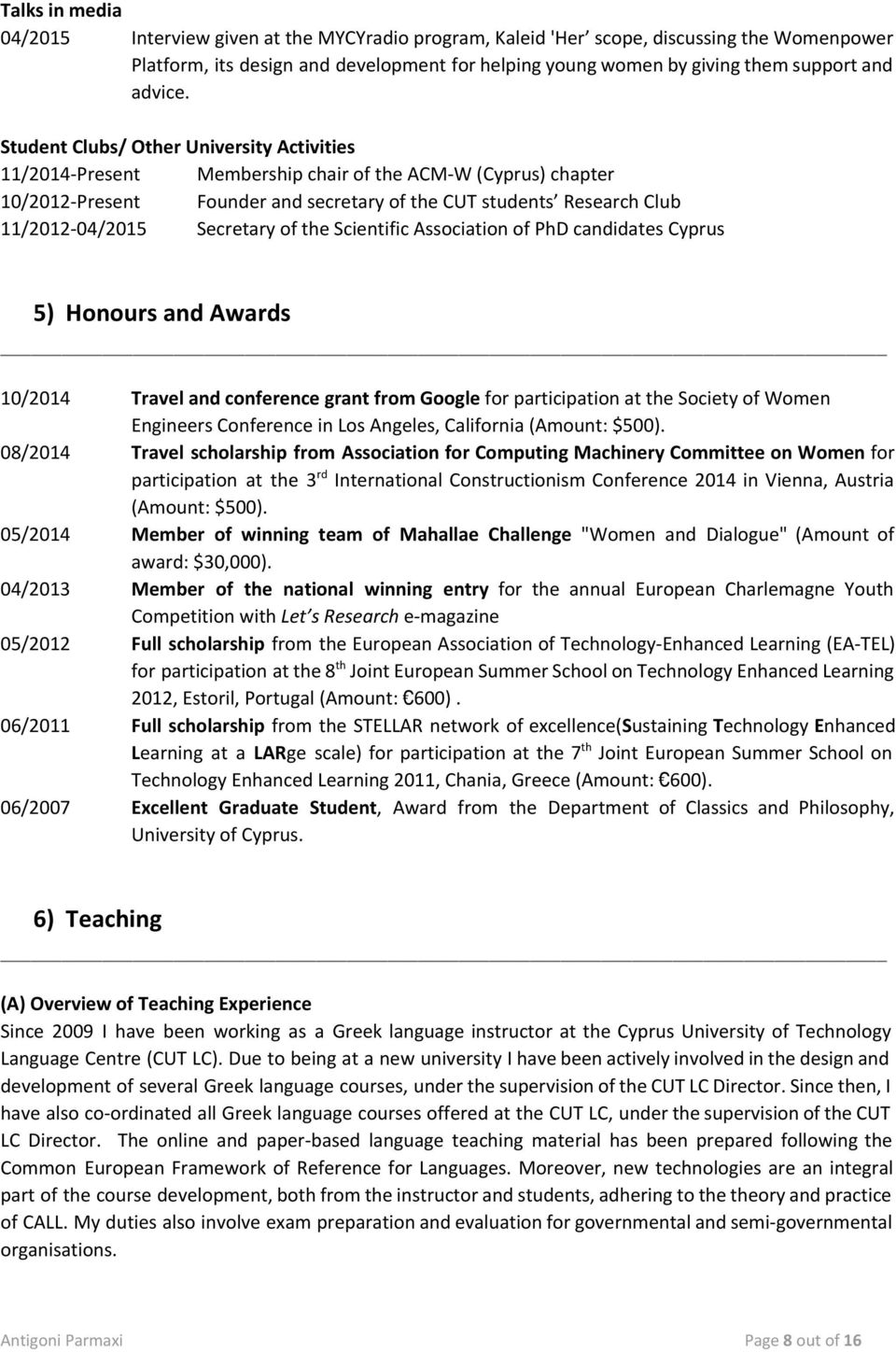 Student Clubs/ Other University Activities 11/2014-Present Membership chair of the ACM-W (Cyprus) chapter 10/2012-Present Founder and secretary of the CUT students Research Club 11/2012-04/2015