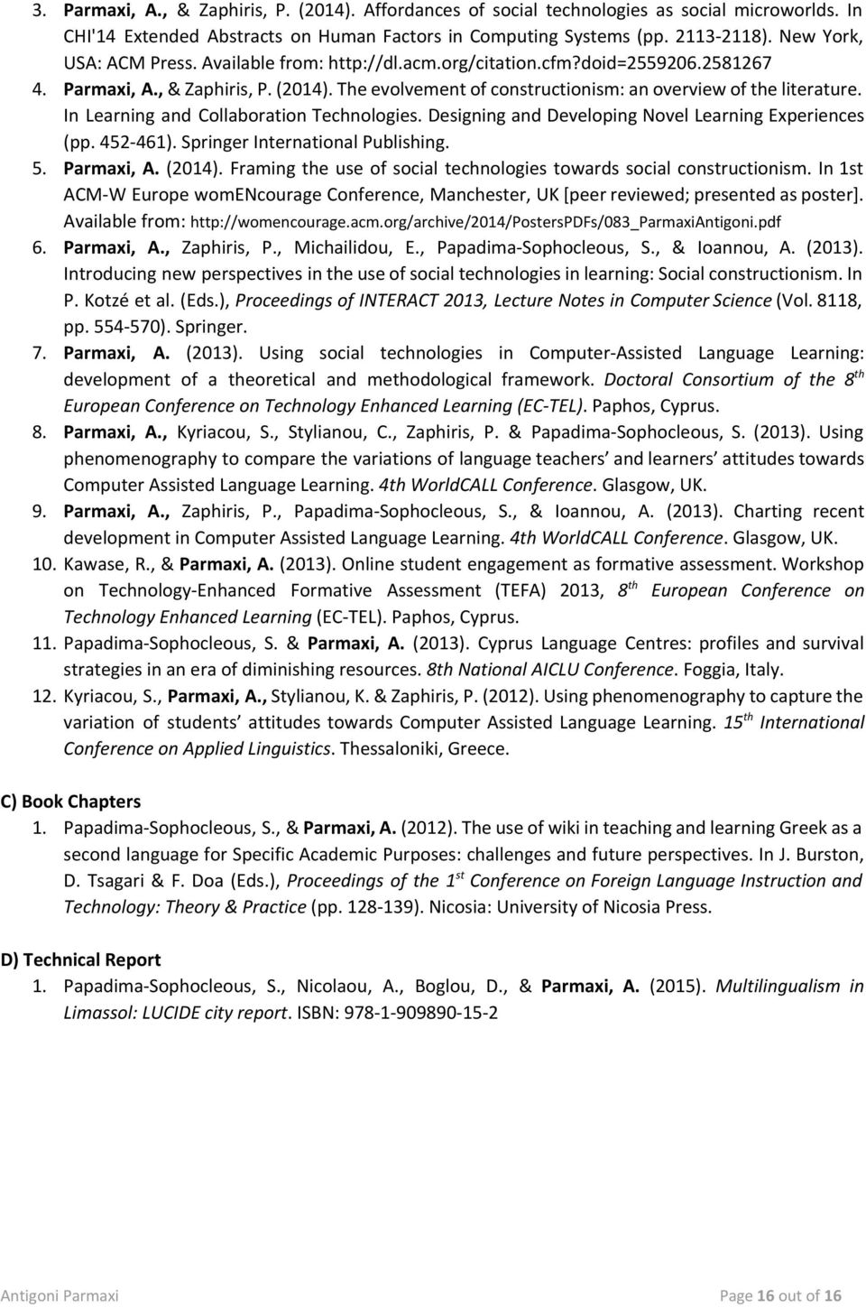 In Learning and Collaboration Technologies. Designing and Developing Novel Learning Experiences (pp. 452-461). Springer International Publishing. 5. Parmaxi, A. (2014).