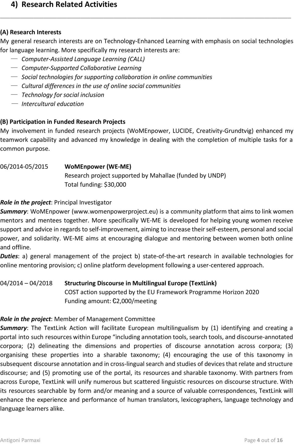 communities Cultural differences in the use of online social communities Technology for social inclusion Intercultural education (B) Participation in Funded Research Projects My involvement in funded