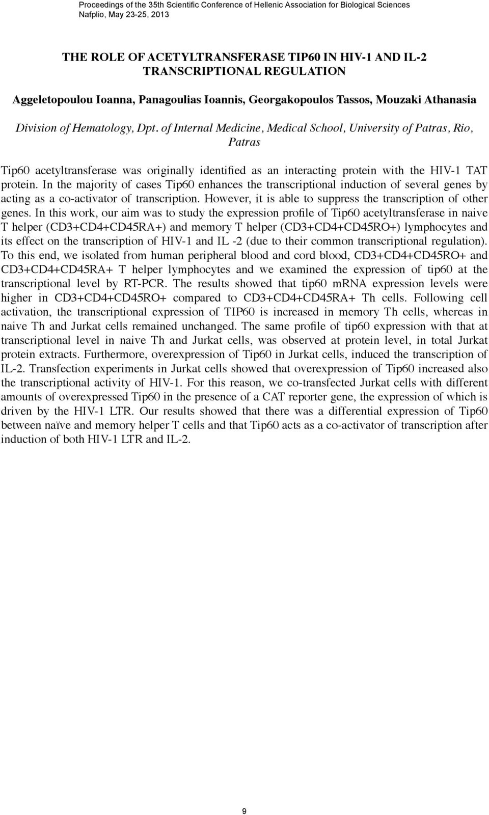 of Internal Medicine, Medical School, University of Patras, Rio, Patras Tip60 acetyltransferase was originally identified as an interacting protein with the HIV-1 TAT protein.