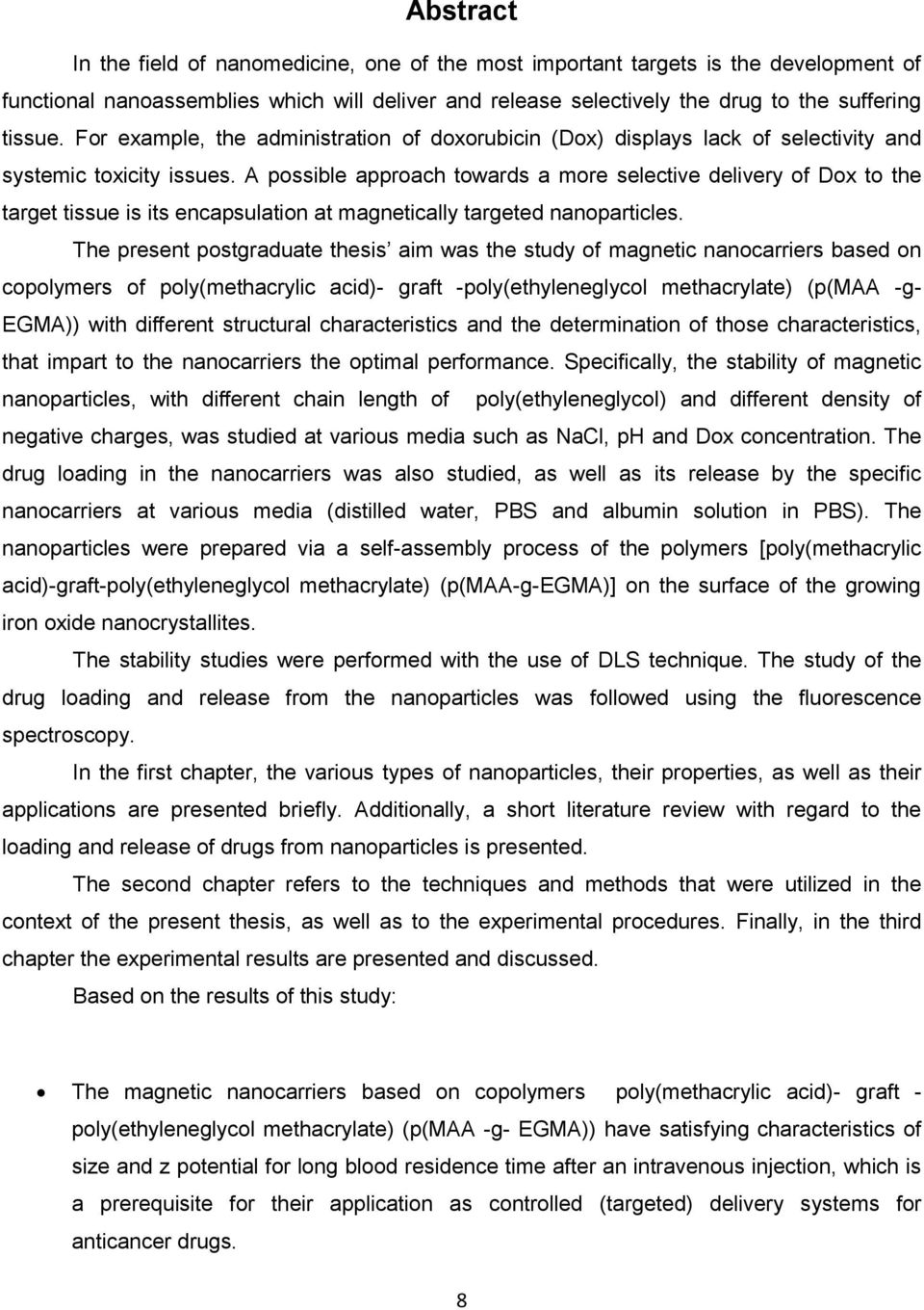 A possible approach towards a more selective delivery of Dox to the target tissue is its encapsulation at magnetically targeted nanoparticles.