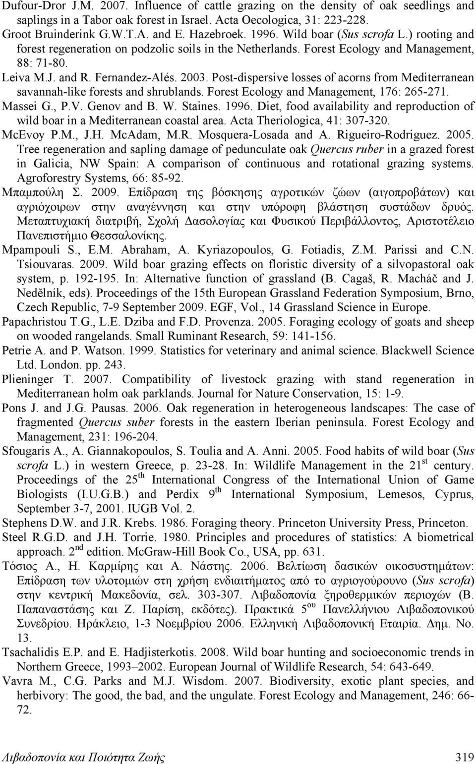 Post-dispersive losses of acorns from Mediterranean savannah-like forests and shrublands. Forest Ecology and Management, 176: 265-271. Massei G., P.V. Genov and B. W. Staines. 1996.