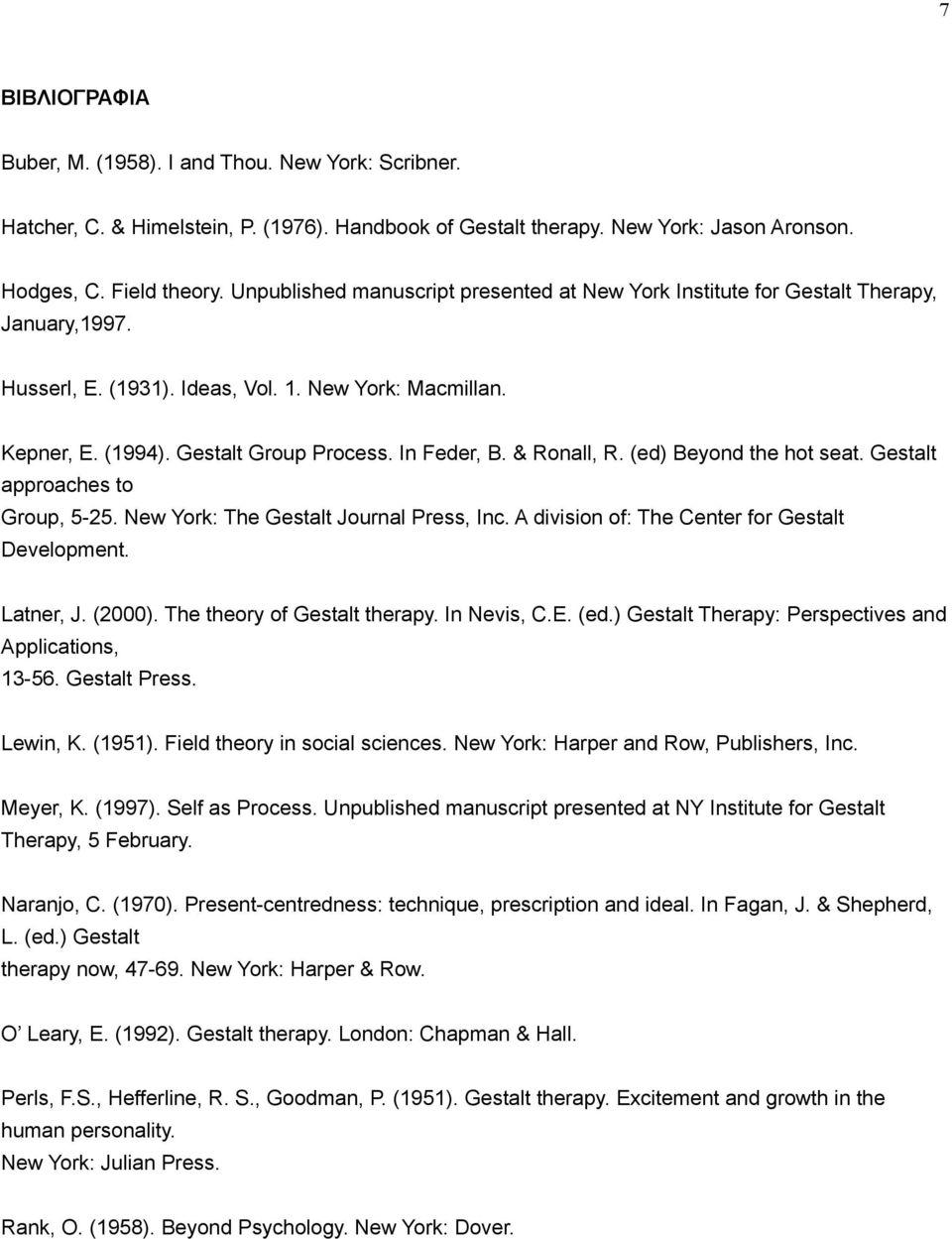 & Ronall, R. (ed) Beyond the hot seat. Gestalt approaches to Group, 5-25. New York: The Gestalt Journal Press, Inc. A division of: The Center for Gestalt Development. Latner, J. (2000).