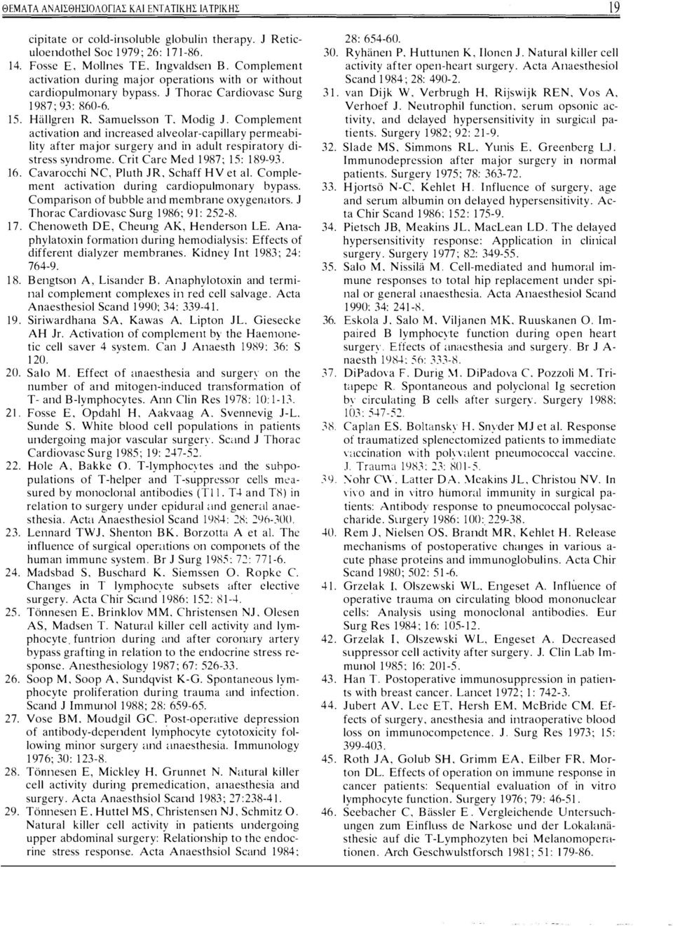 Compeme11 acivaio11 a11d i11creased aveoar-capiary permeabiiy afer major surgery a11d i11 adu respiraory disress sy11drome. Cri Carc Med 1987; 15: 189-93. 16. Cavarocchi NC. Puh JR. Schaff HV e a.