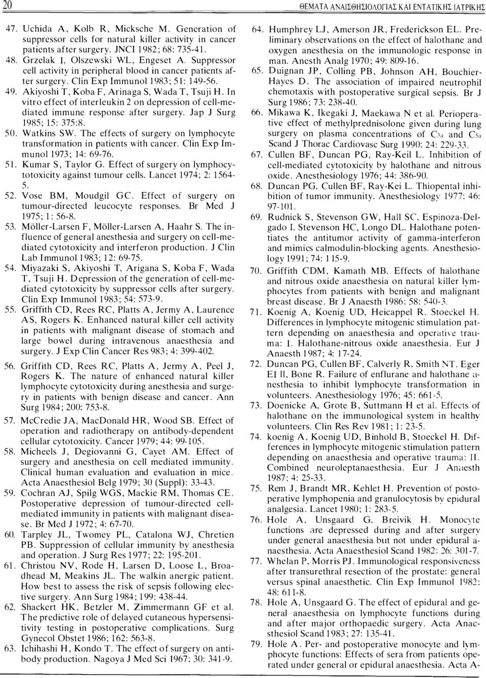 In viro effec of inereukin 2 on deprcssion of ce-mediaed immune responsc afer surgery. Jap J Surg 1985; 15: 375:8. 50. Wakins SW. The effecs of surgcry on ymphocye ransformaion in paicns wih cancer.