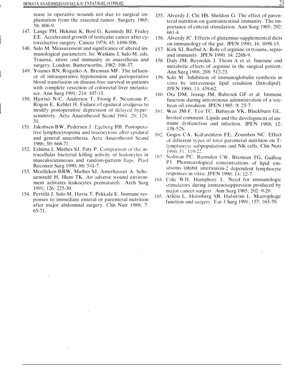 Measuremen and significance of acred immunoogica\ paramccrs. In: Wakins J, Sao Μ, eds. Trauma, sress <ιnd immuniy in anaeshcsia and surgery. London: Buerworhs, 1982 : 108-37. Younes RN, Rogako Α.