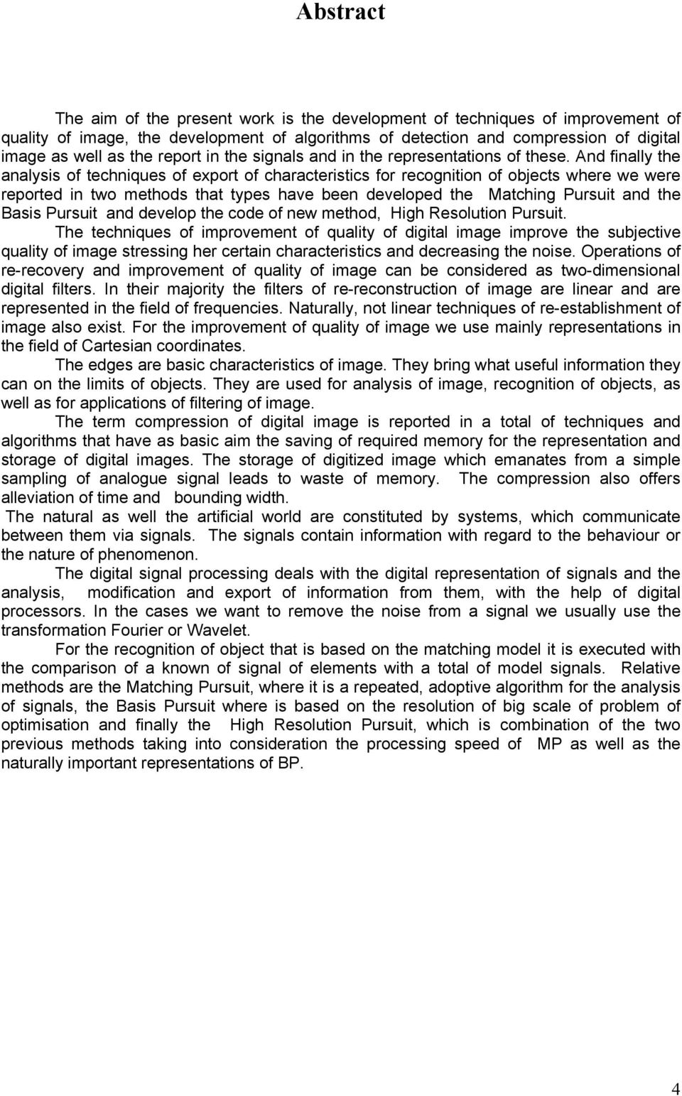 And finally the analysis of techniques of export of characteristics for recognition of objects where we were reported in two methods that types have been developed the Matching Pursuit and the Basis