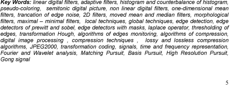 sobel, edge detectors with masks, laplace operator, thresholding of edges, transformation Hough, algorithms of edges monitoring, algorithms of compression, digital image processing, compression