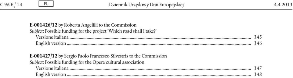 4.2013 E-001426/12 by Roberta Angelilli to the Commission Subject: Possible funding for the project