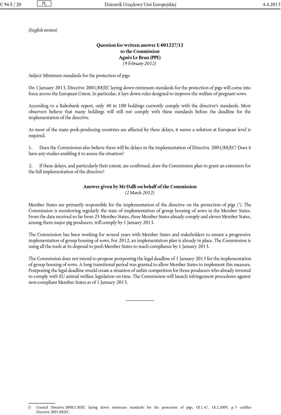 Directive 2001/88/EC laying down minimum standards for the protection of pigs will come into force across the European Union.