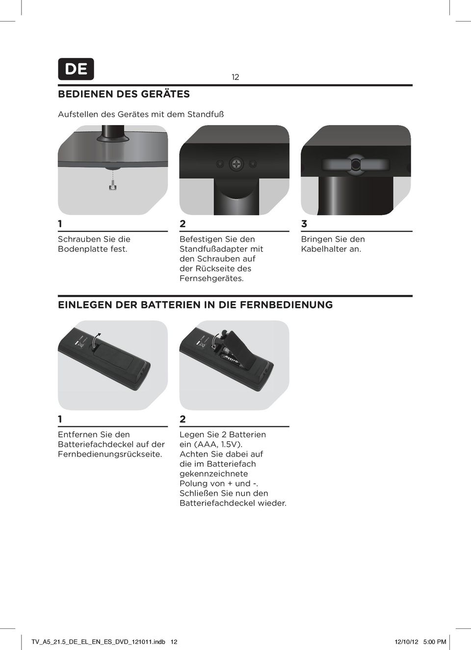 EINLEGEN DER BATTERIEN IN DIE FERNBEDIENUNG 2 Entfernen Sie den Batteriefachdeckel auf der Fernbedienungsrückseite.