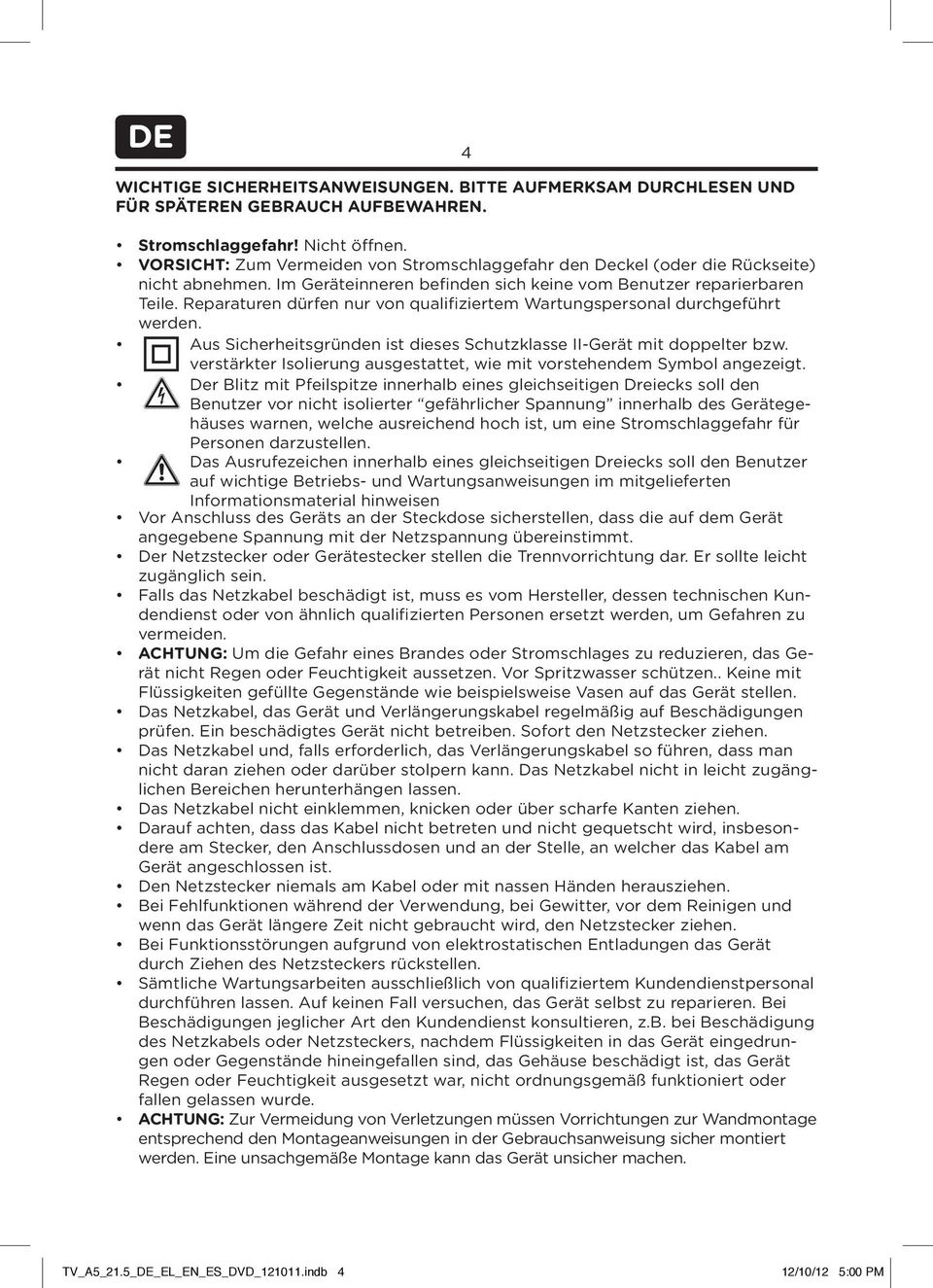 Reparaturen dürfen nur von qualifiziertem Wartungspersonal durchgeführt werden. Aus Sicherheitsgründen ist dieses Schutzklasse II-Gerät mit doppelter bzw.