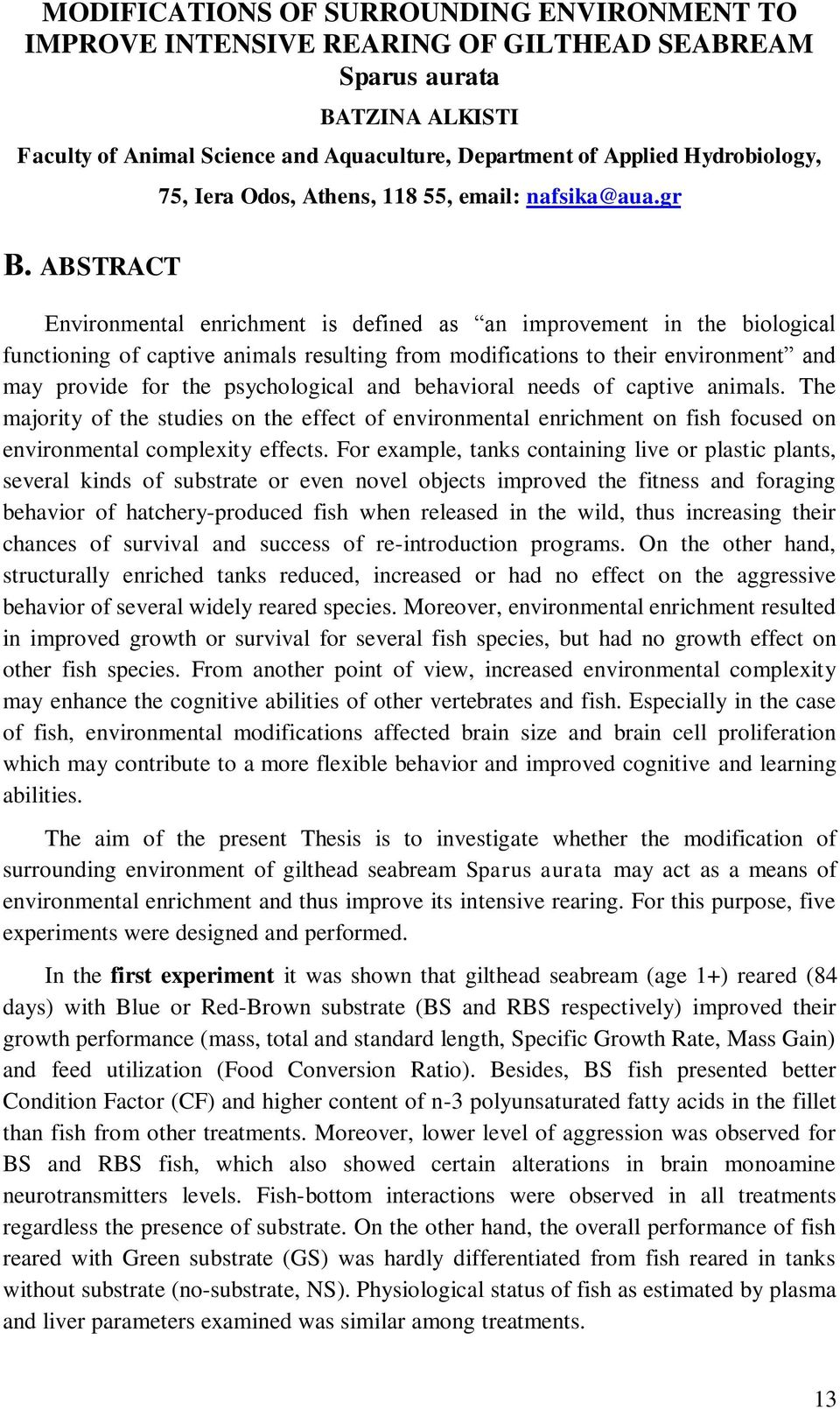 gr Environmental enrichment is defined as an improvement in the biological functioning of captive animals resulting from modifications to their environment and may provide for the psychological and
