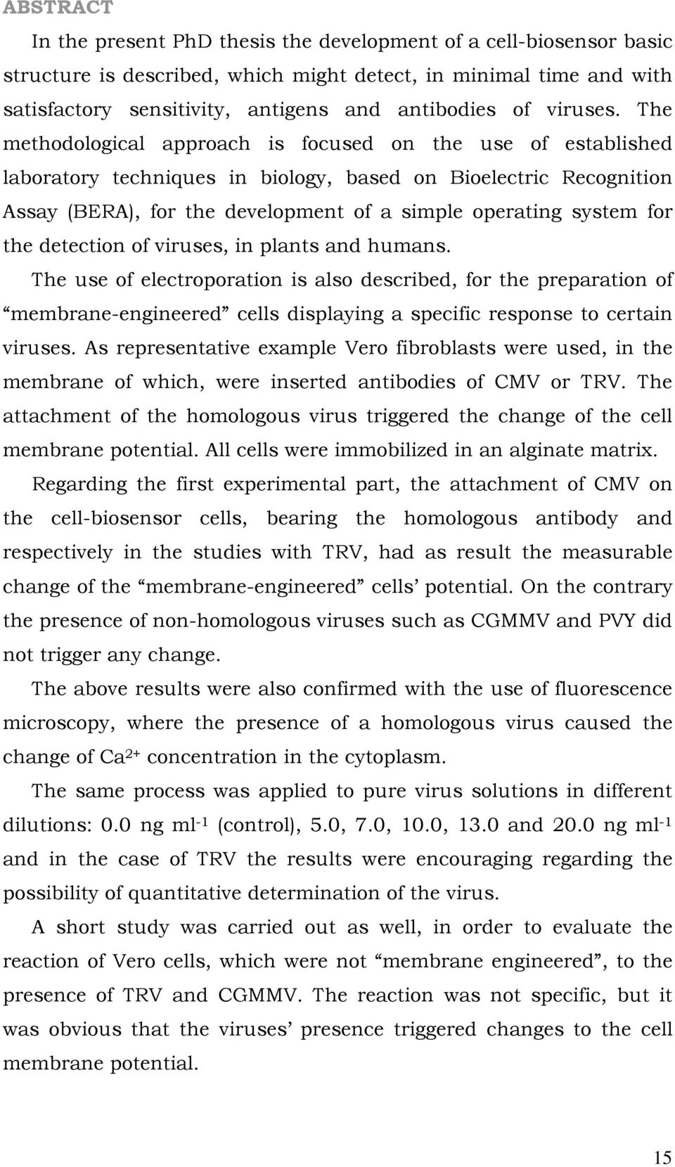 The methodological approach is focused on the use of established laboratory techniques in biology, based on Bioelectric Recognition Assay (BERA), for the development of a simple operating system for