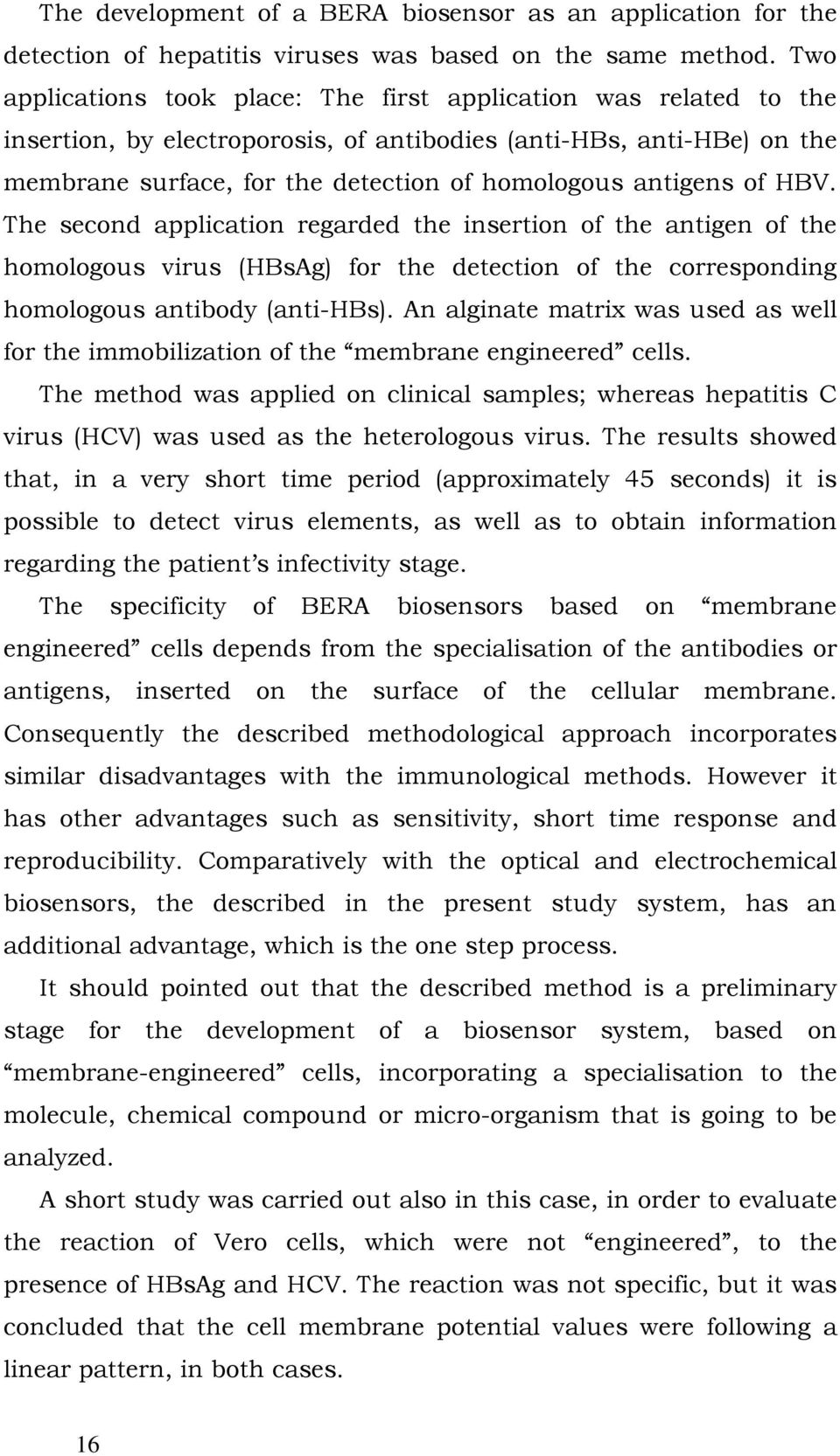 antigens of HBV. The second application regarded the insertion of the antigen of the homologous virus (HBsAg) for the detection of the corresponding homologous antibody (anti-hbs).