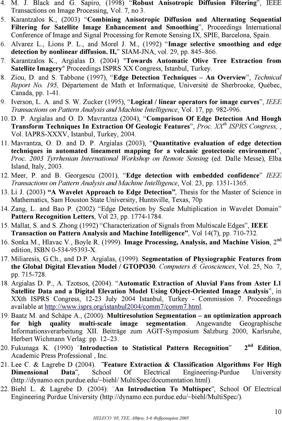 Remote Sensing IX, SPIE, Barcelona, Spain. 6. Alvarez L., Lions P. L., and Morel J. M., (1992) Image selective smoothing and edge detection by nonlinear diffusion. II, SIAM-JNA, vol. 29, pp. 845 866.