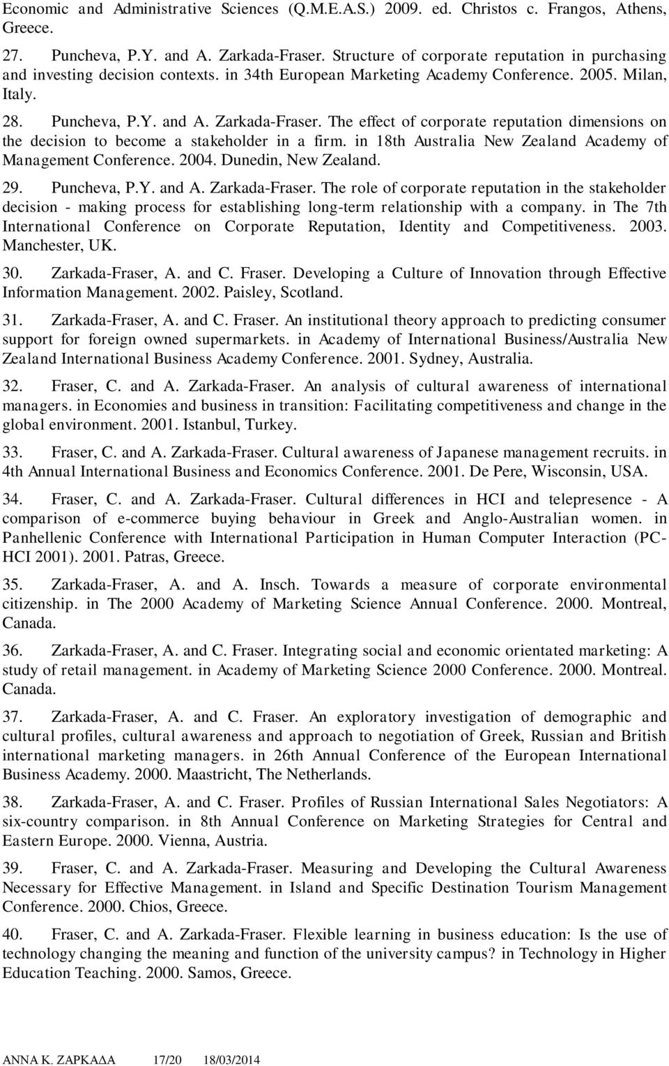 The effect f crprate reputatin dimensins n the decisin t becme a stakehlder in a firm. in 18th Australia New Zealand Academy f Management Cnference. 2004. Dunedin, New Zealand. 29. Puncheva, P.Y.