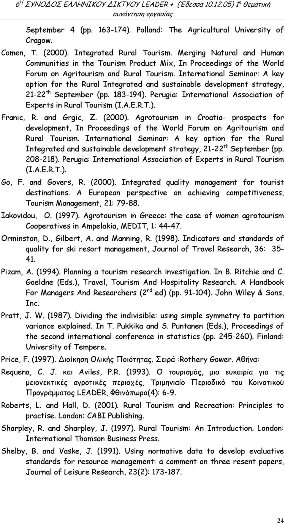 International Seminar: A key option for the Rural Integrated and sustainable development strategy, 21-22 th September (pp. 183-194). Perugia: International Association of Experts in Rural Tourism (I.