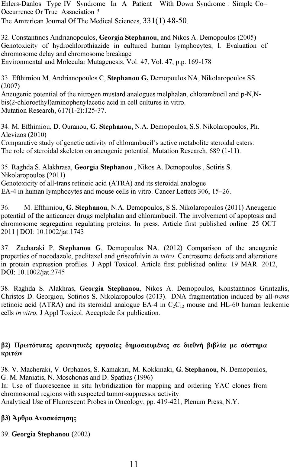 Evaluation of chromosome delay and chromosome breakage Environmental and Molecular Mutagenesis, Vol. 47, Vol. 47, p.p. 169-178 33.