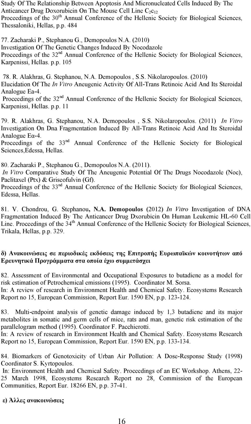 (2010) Investigation Of The Genetic Changes Induced By Nocodazole Proceedings of the 32 nd Annual Conference of the Hellenic Society for Biological Sciences, Karpenissi, Hellas. p.p. 105 78. R.
