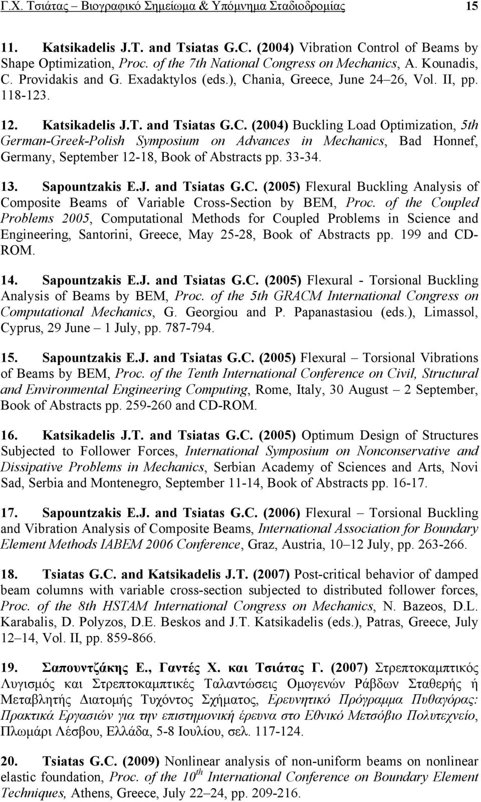 33-34. 13. Sapountzakis E.J. and Tsiatas G.C. (2005) Flexural Buckling Analysis of Composite Beams of Variable Cross-Section by BEM, Proc.