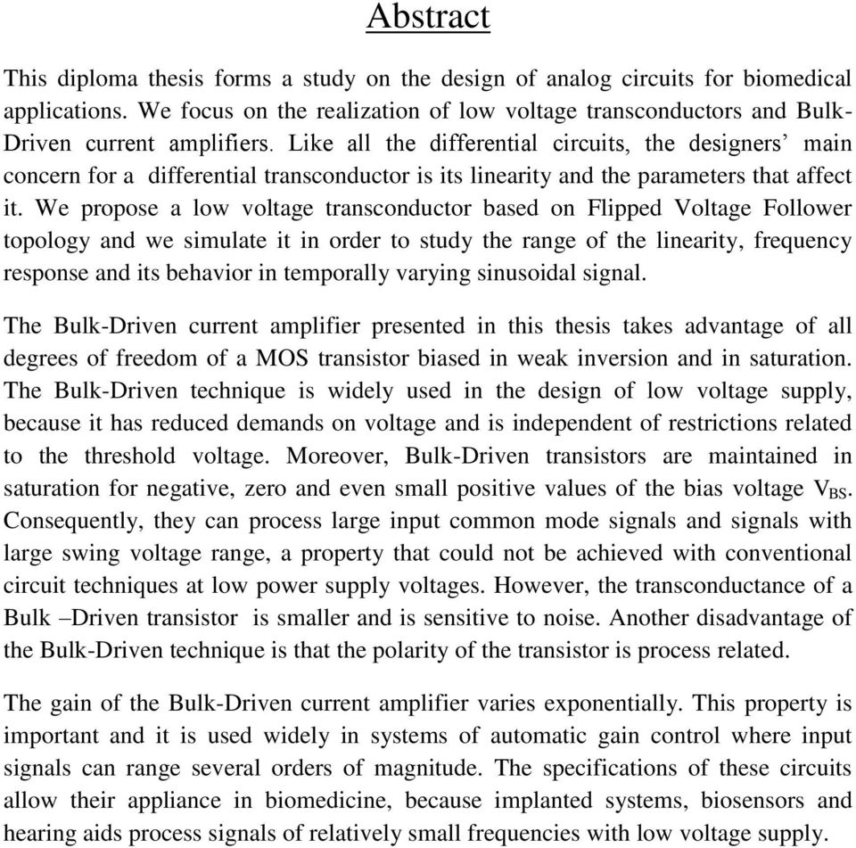 We propose a low voltage transconductor based on Flipped Voltage Follower topology and we simulate it in order to study the range of the linearity, frequency response and its behavior in temporally